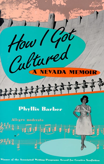 Item #1377 How I Got Cultured: A Nevada Memoir. Phyllis Barber
