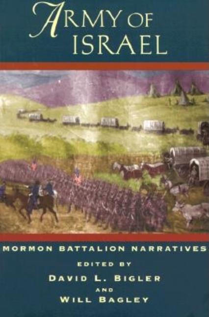 Item #5104 Army of Israel: Mormon Battalion Narratives. David L. Bigler, Will Bagley