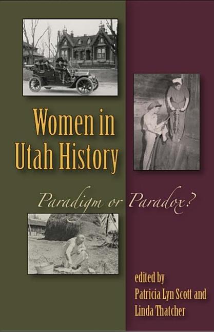 Item #24097 Women in Utah History: Paradigm or Paradox? Patricia Lyn Scott, Linda Thatcher.