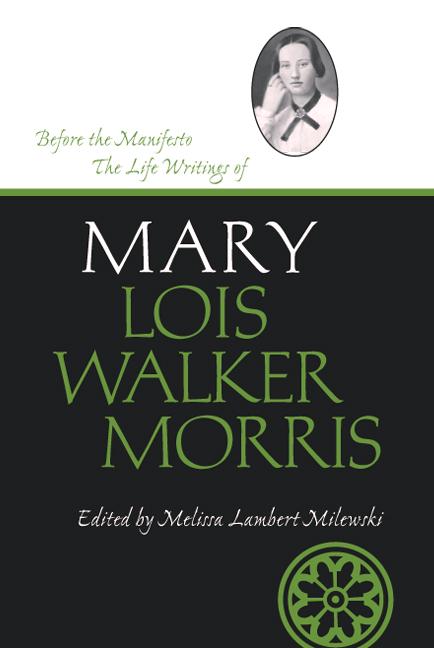 Item #18627 Before the Manifesto: The Life Writings of Mary Lois Walker Morris. Melissa Lambert...
