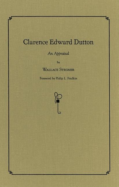 Item #13639 Clarence Edward Dutton; An Appraisal. Wallace Stegner