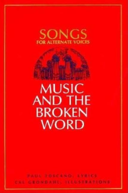 Music and the Broken Word: Songs for Alternate Voices. Paul Toscano.