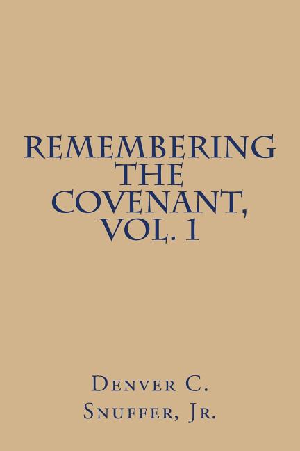 Item #32219 Remembering the Covenant: A Commentary on the Book of Mormon, vol. 1. Denver C. Snuffer.