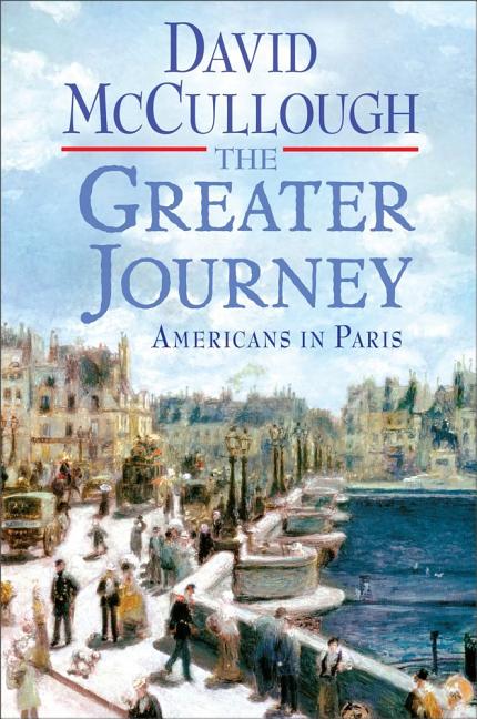 Item #20505 The Greater Journey: Americans in Paris. David McCullough