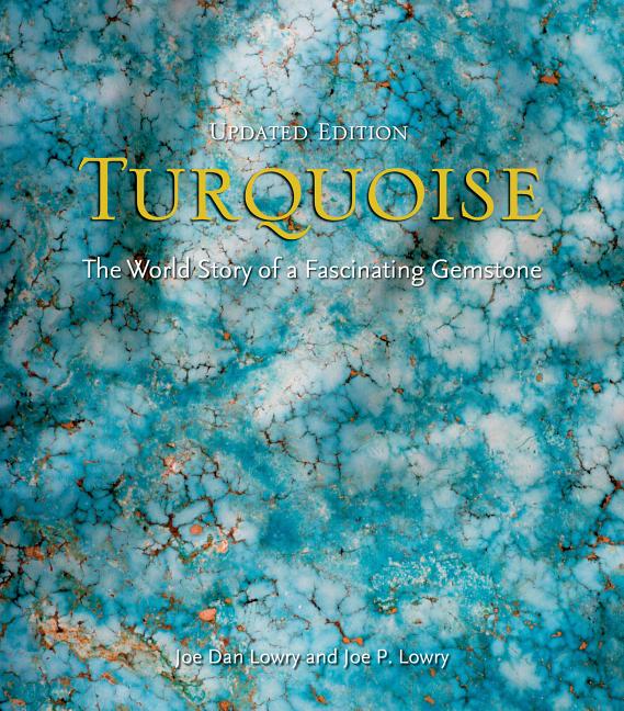 Item #34188 Turquoise (updated ed.); The World Story of a Fascinating Gemstone. Joe Dan Lowry,...