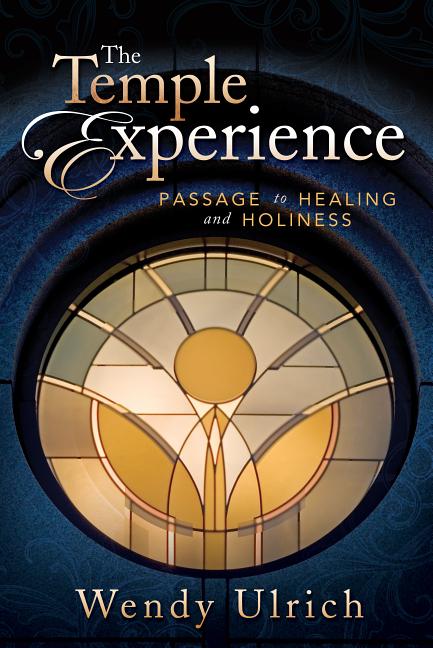 Item #22432 The Temple Experience: Passage to Healing and Holiness. Wendy Ulrich.