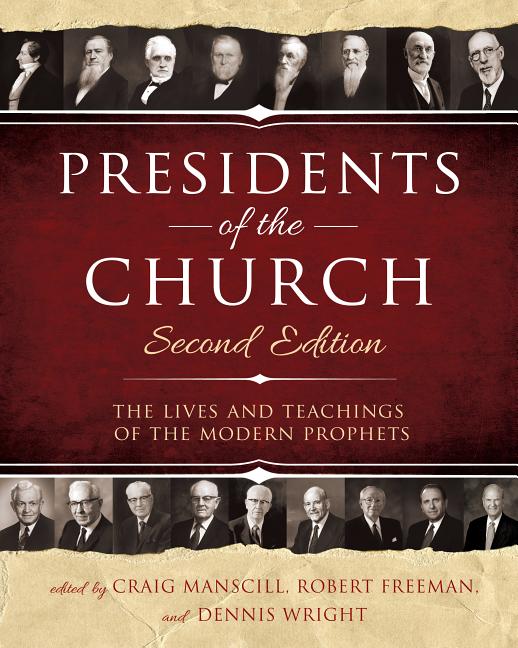Item #35535 Presidents of the Church: The Lives and Teachings of the Modern Prophets. Craig Manscill, Robert Freeman, Dennis Wright.