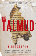 Item #27734 The Talmud: A Biography; Banned, Censored, and Burned. The Book They Couldn't...