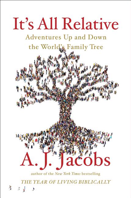 Item #30551 It's All Relative: Adventures Up and Down the World's Family Tree. A. J. Jacobs