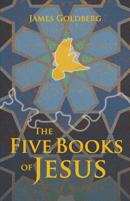 Item #23079 The Five Books of Jesus. James Goldberg