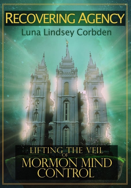 Item #26091 Recovering Agency: Lifting the Veil of Mormon Mind Control. Luna Lindsey.