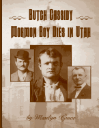 Item #38089 Butch Cassidy: Mormon Boy Dies in Utah. Marilyn Grace