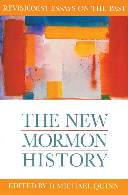 Item #23070 The New Mormon History: Revisionist Essays on the Past. D. Michael Quinn, ed