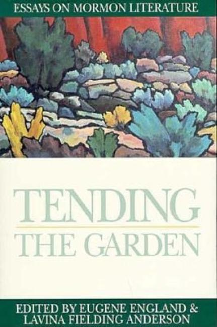 Item #7142 Tending the Garden: Essays on Mormon Literature. Eugene England, Lavina Fielding Anderson