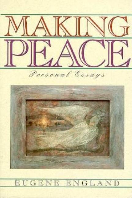 Item #4269 Making Peace: Personal Essays. Eugene England