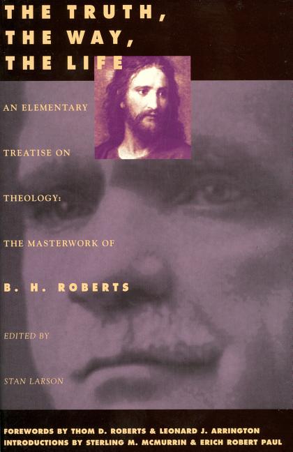 Item #6826 The Truth, The Way, The Life; An Elementary Treatise on Theology: The Masterwork of...
