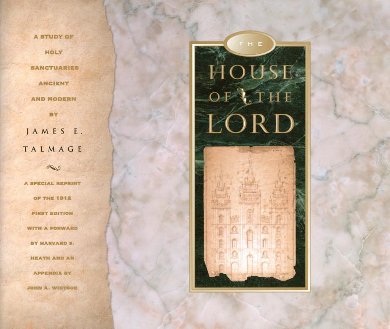 Item #4596 The House of the Lord: A Study of Holy Sanctuaries, Ancient and Modern. James E. Talmage