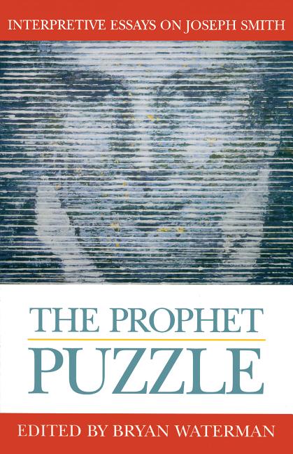 Item #35864 The Prophet Puzzle: Interpretive Essays on Joseph Smith. Bryan Waterman
