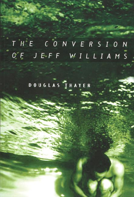 Item #19162 The Conversion of Jeff Williams. Douglas Thayer