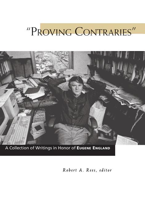 Item #12277 Proving Contraries A Collection of Writings in Honor of Eugene England. Robert A. Rees