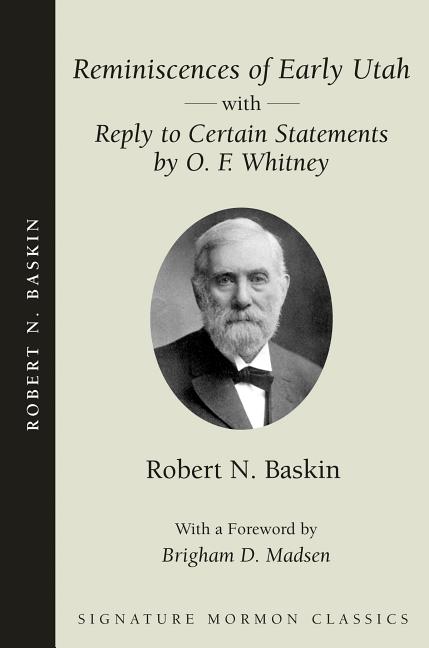 Item #14010 Reminiscences of Early Utah with Reply to Certain Statements by O. F. Whitney. Robert N. Baskin.