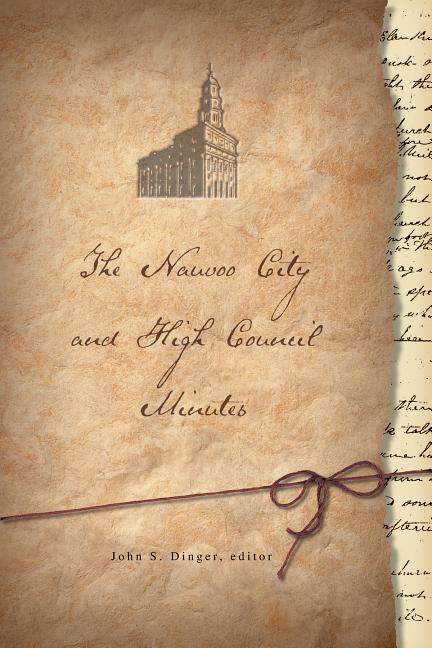 Item #21430 The Nauvoo City and High Council Minutes. ed John S. Dinger