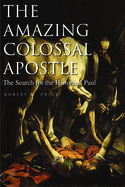 Item #22259 The Amazing Colossal Apostle: The Search for the Historical Paul. Robert M. Price