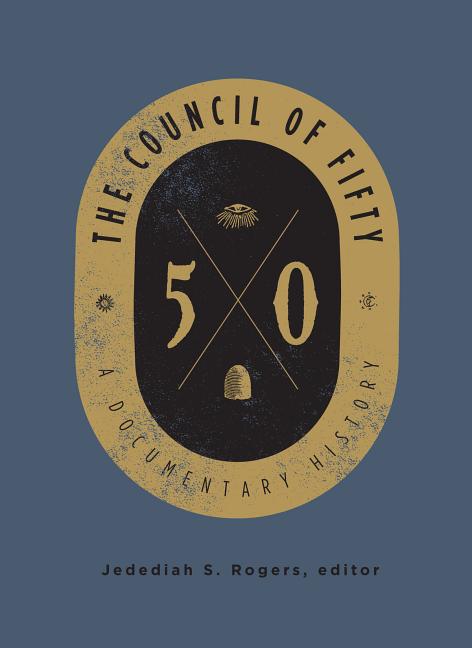 Item #26447 The Council of Fifty: A Documentary History. Jedediah Rogers