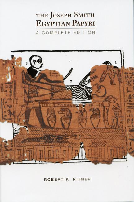 Item #25389 The Joseph Smith Egyptian Papyri: A Complete Edition. Robert K. Ritner