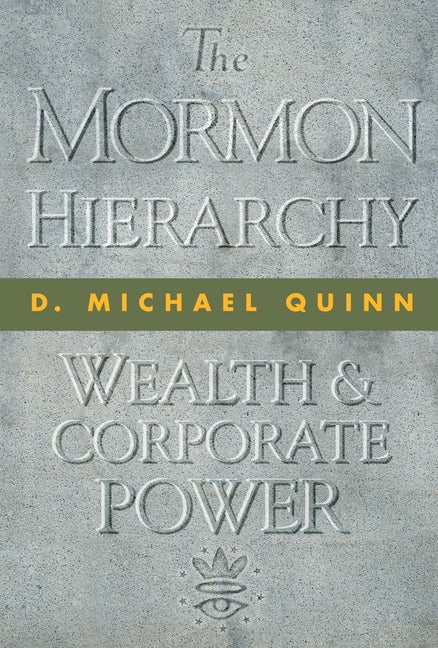 Item #30658 The Mormon Hierarchy: Wealth & Corporate Power. D. Michael Quinn