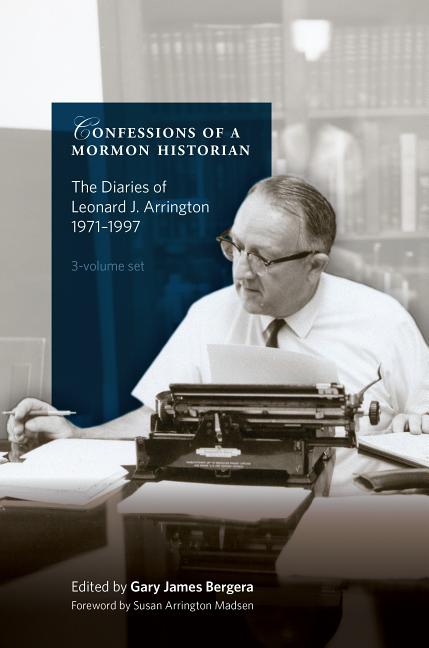 Item #29081 Confessions of a Mormon Historian: The Diaries of Leonard J. Arrington, 1971-1999, 3...