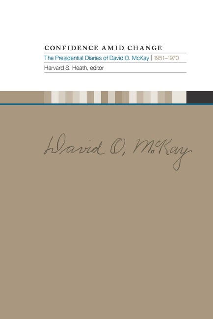 Item #31334 Confidence Amid Change: The Presidential Diaries of David O. McKay, 1951-1970....