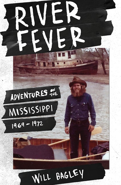 Item #35881 River Fever: Adventures on the Mississippi, 1969–1972. Will Bagley