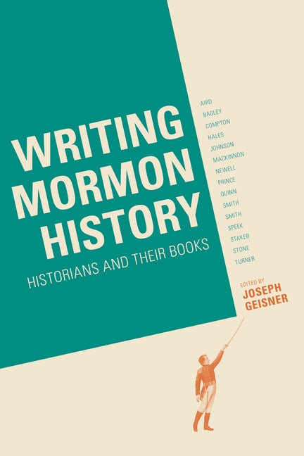 Item #36428 Writing Mormon History: Historians and Their Books. Joseph Geisner
