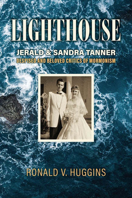 Item #36060 Lighthouse: Jerald & Sandra Tanner, Despised and Beloved Critics of Mormonism. Ronald...