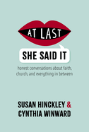 Item #39802 At Last She Said It: Honest Conversations About Faith, Church, and Everything in...