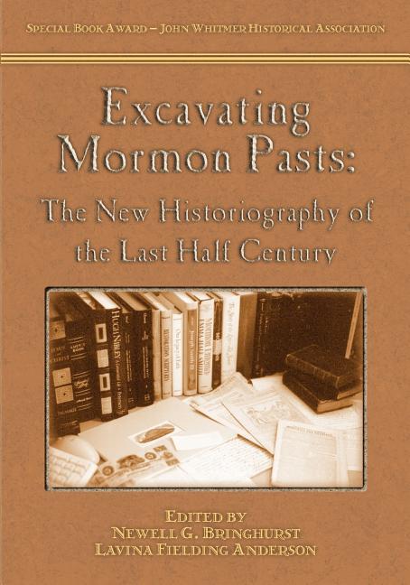 Item #21772 Excavating Mormon Pasts: The New Historiography of the Last Half Century. Newell G....