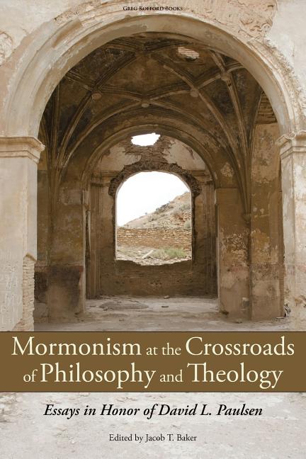 Item #21803 Mormonism at the Crossroads of Philosophy and Theology: Essays in Honor of David L....