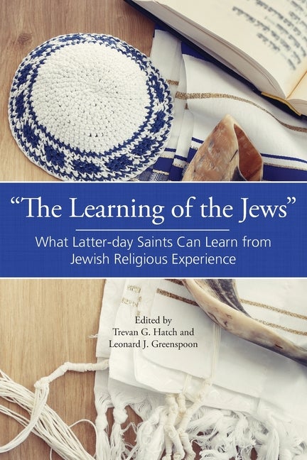 Item #34890 The Learning of the Jews: What Latter-day Saints Can Learn from Jewish Religious...