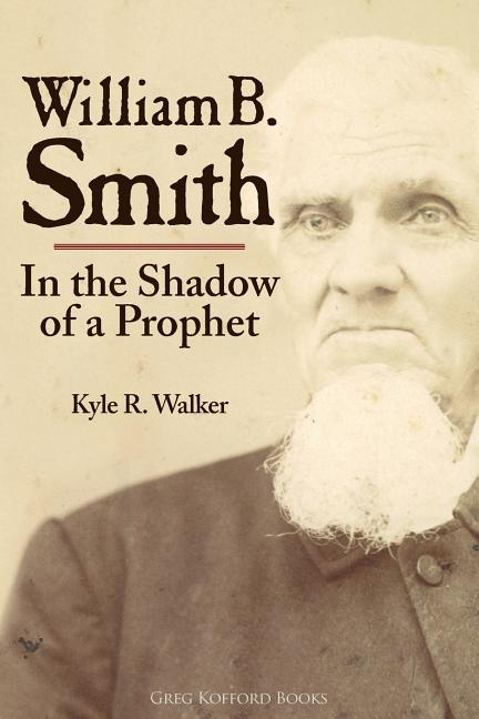 Item #25880 William B. Smith: In the Shadow of a Prophet. Kyle Walker