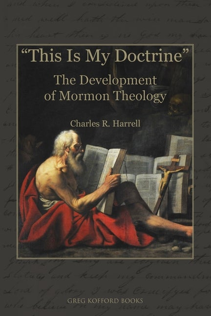 Item #34013 This is My Doctrine: The Development of Mormon Theology. Charles R. Harrell