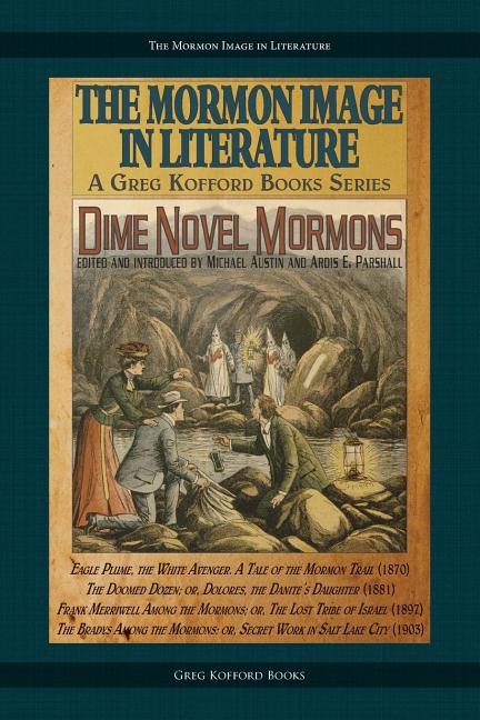 Item #28998 Dime Novel Mormons. Michael Austin, eds Ardis E. Parshall