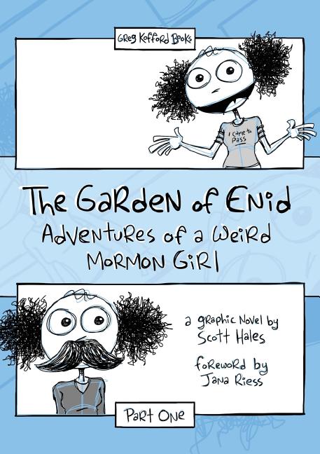 Item #27950 The Garden of Enid: Adventures of A Weird Mormon Girl - Part 1. Scott Hales
