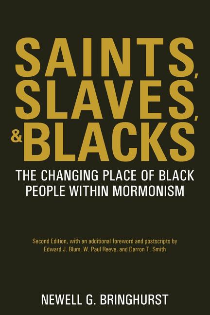 Item #30284 Saints, Slaves, and Blacks: The Changing Place of Black People Within Mormonism, second ed. Newell G. Bringhurst.