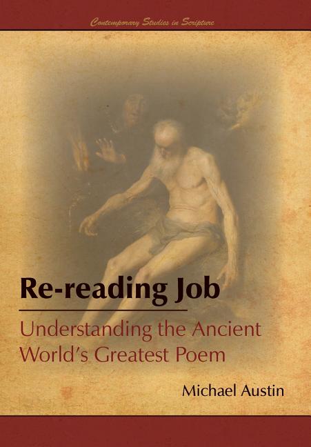 Item #24828 Re-reading Job: Understanding the Ancient World's Greatest Poem. Michael Austin