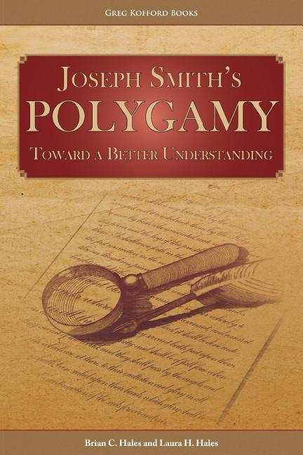 Item #26132 Joseph Smith's Polygamy: Toward a Better Understanding. Brian C. Hales, Laura H. Hales
