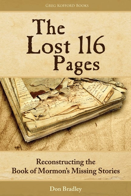 The Lost 116 Pages: Reconstructing the Book of Mormon's Missing Stories. Don Bradley.