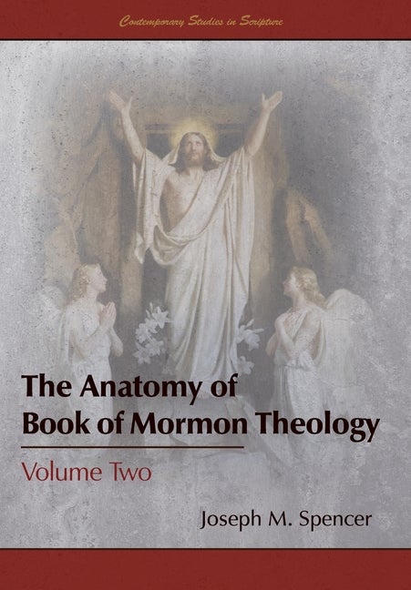 Item #35072 The Anatomy of Book of Mormon Theology, vol. 2. Joseph M. Spencer.