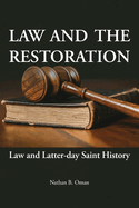 Law and the Restoration: Law and Latter-day Saint History. Nathan B. Oman.