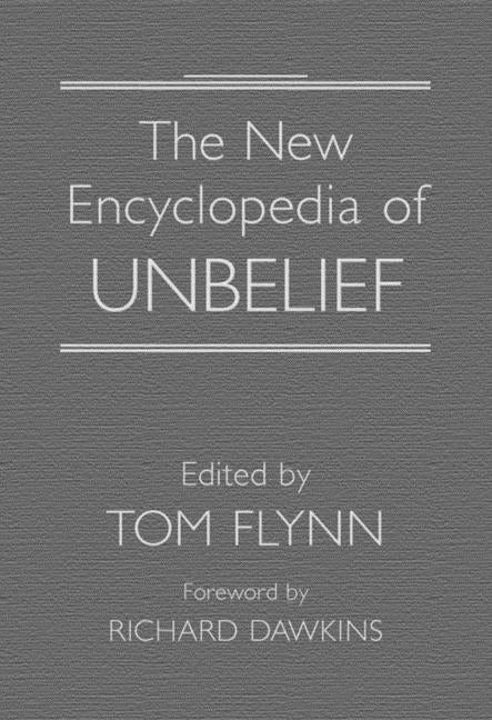 Item #26860 The New Encyclopedia of Unbelief. Tom Flynn